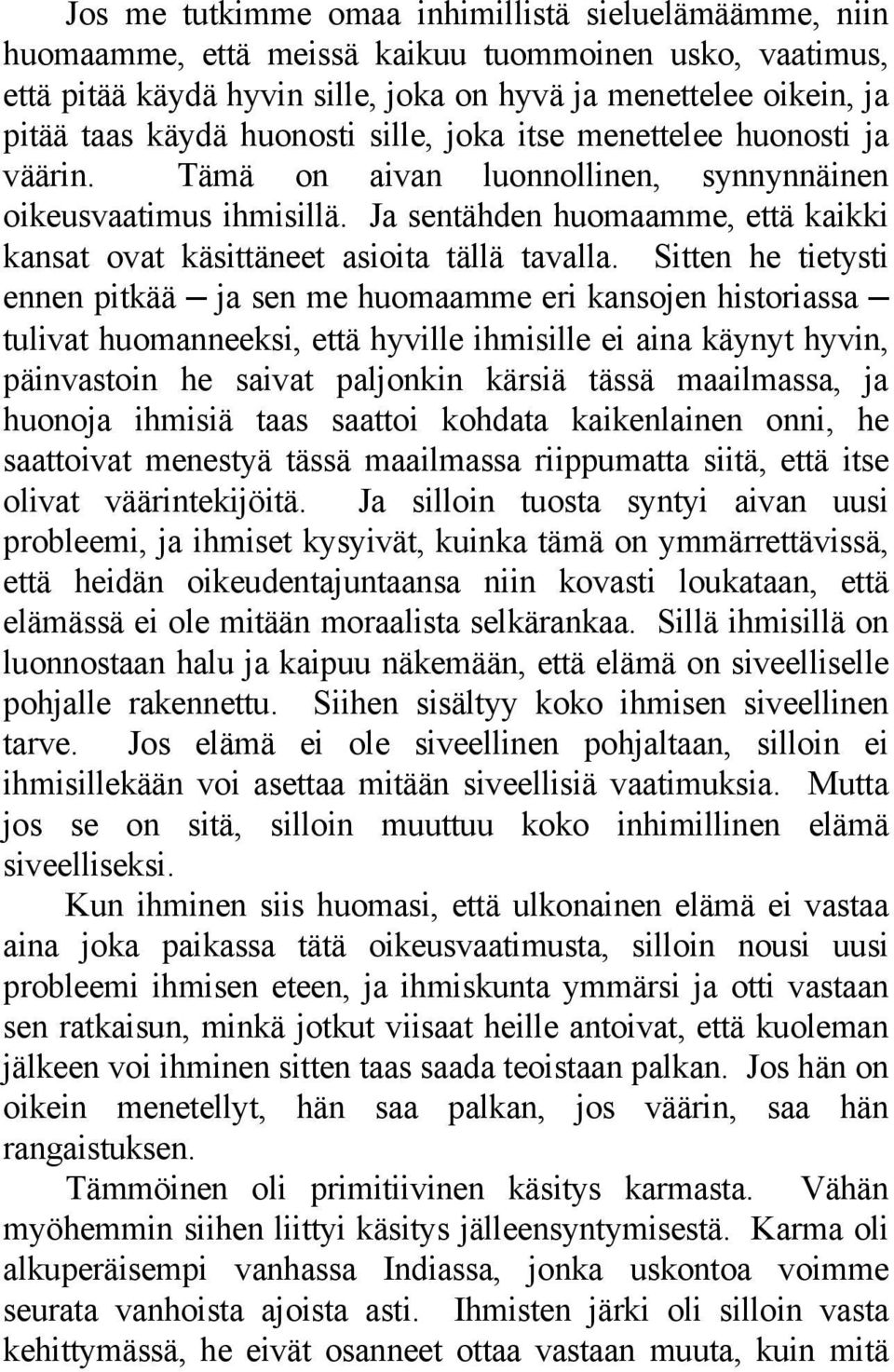 Ja sentähden huomaamme, että kaikki kansat ovat käsittäneet asioita tällä tavalla.