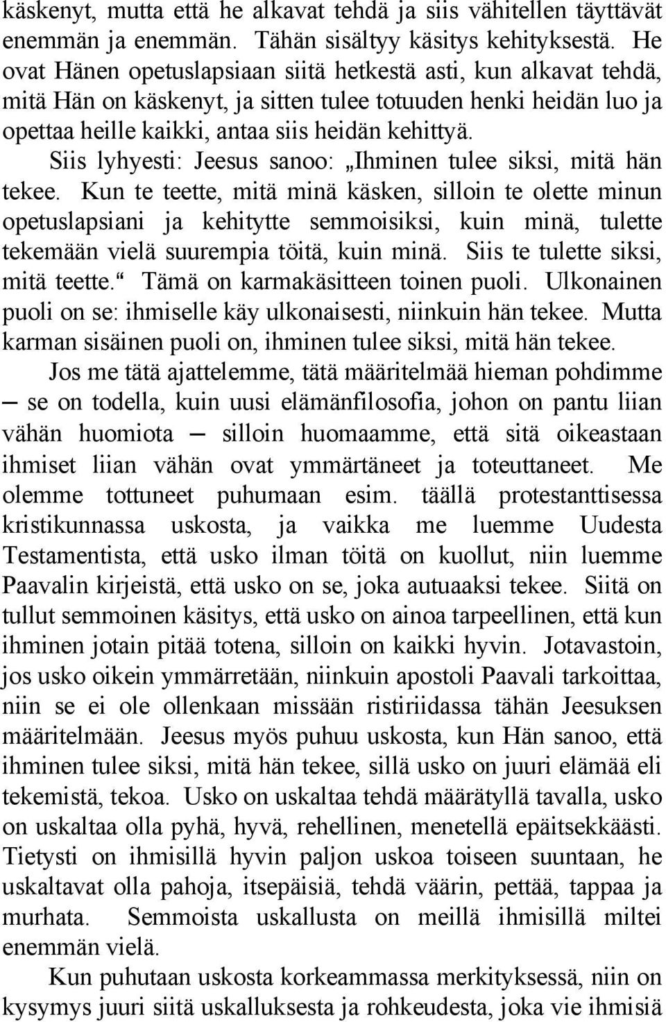 Siis lyhyesti: Jeesus sanoo: `Ihminen tulee siksi, mitä hän tekee.