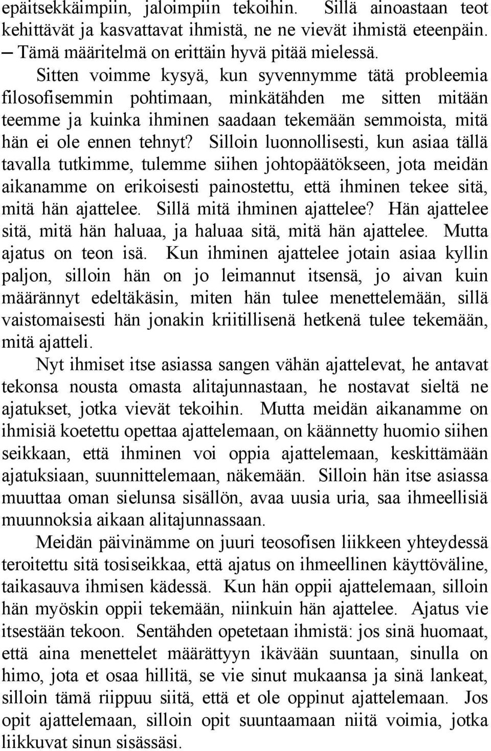 Silloin luonnollisesti, kun asiaa tällä tavalla tutkimme, tulemme siihen johtopäätökseen, jota meidän aikanamme on erikoisesti painostettu, että ihminen tekee sitä, mitä hän ajattelee.