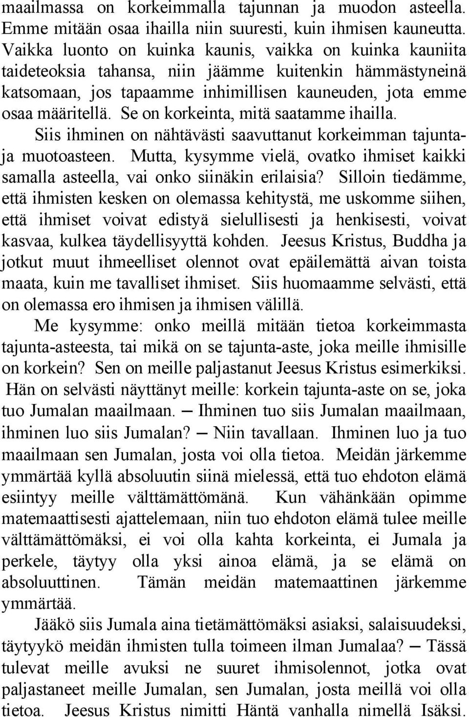 Se on korkeinta, mitä saatamme ihailla. Siis ihminen on nähtävästi saavuttanut korkeimman tajuntaja muotoasteen.