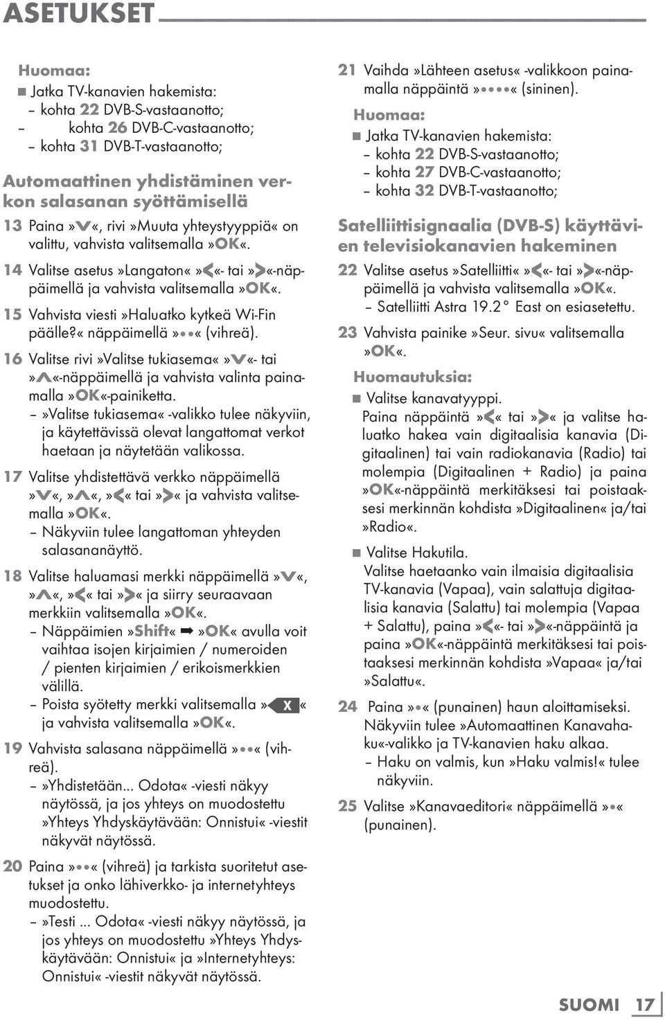 asetus»langaton<«- tai»>«-näppäimellä ja vahvista valitsemalla 15 Vahvista viesti»haluatko kytkeä Wi-Fin päälle?«näppäimellä» «(vihreä).