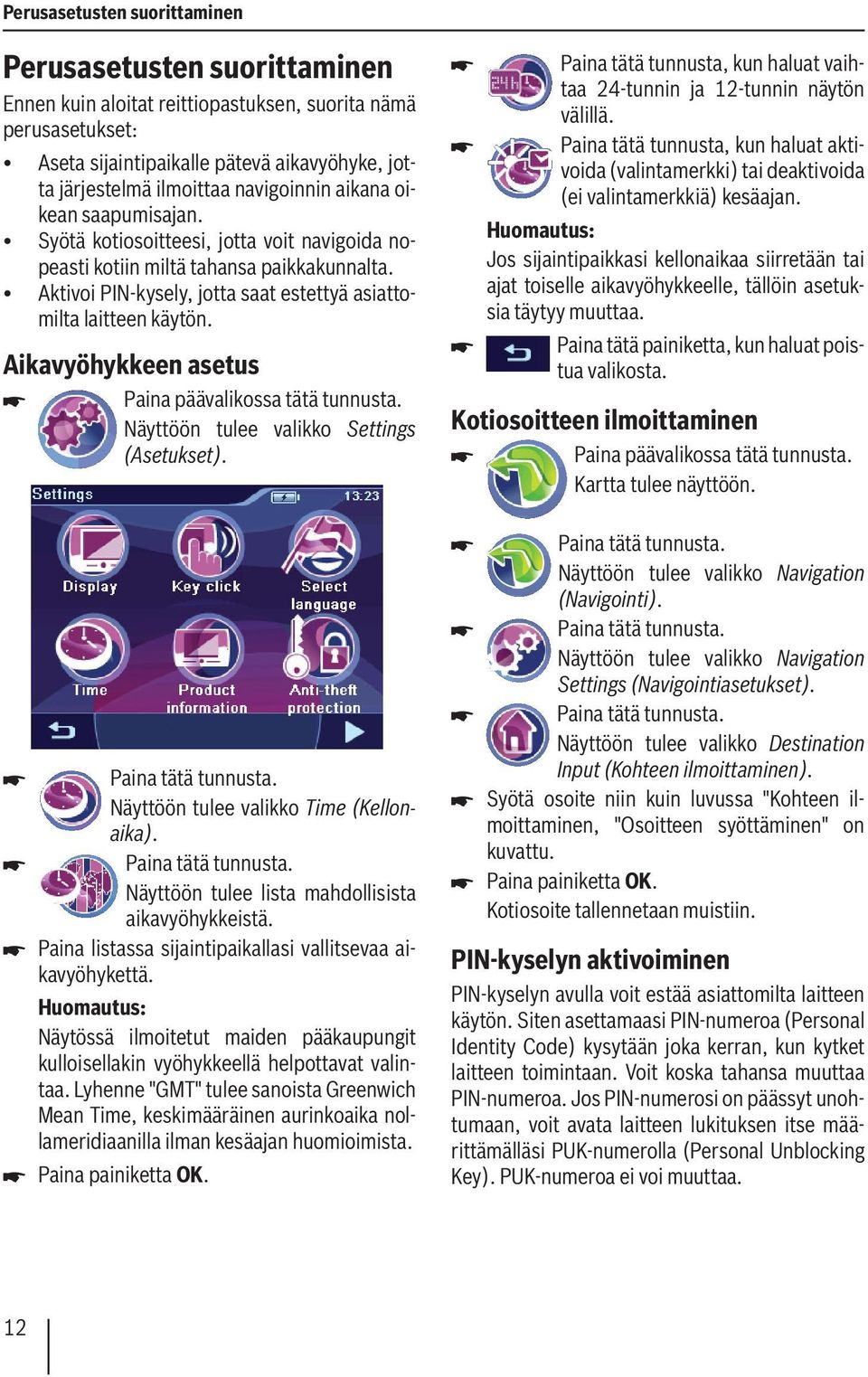 Aikavyöhykkeen asetus Paina päävalikossa tätä tunnusta. Näyttöön tulee valikko Settings (Asetukset). Näyttöön tulee valikko Time (Kellonaika). Näyttöön tulee lista mahdollisista aikavyöhykkeistä.