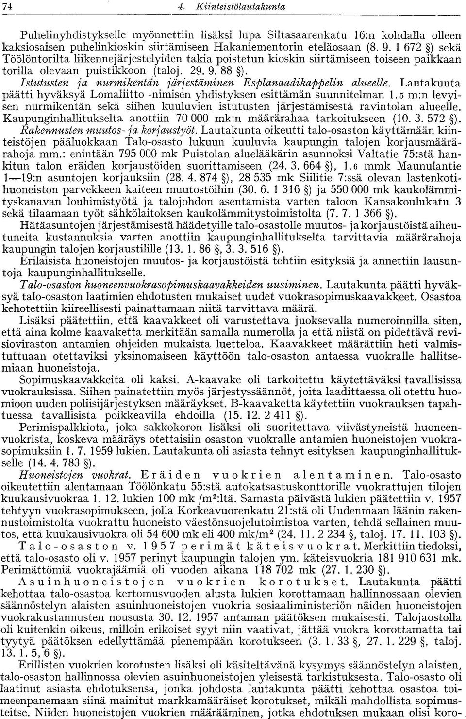 Istutusten ja nurmikentän järjestäminen Esplanaadikappelin alueelle. Lautakunta päätti hyväksyä Lomaliitto -nimisen yhdistyksen esittämän suunnitelman 1.