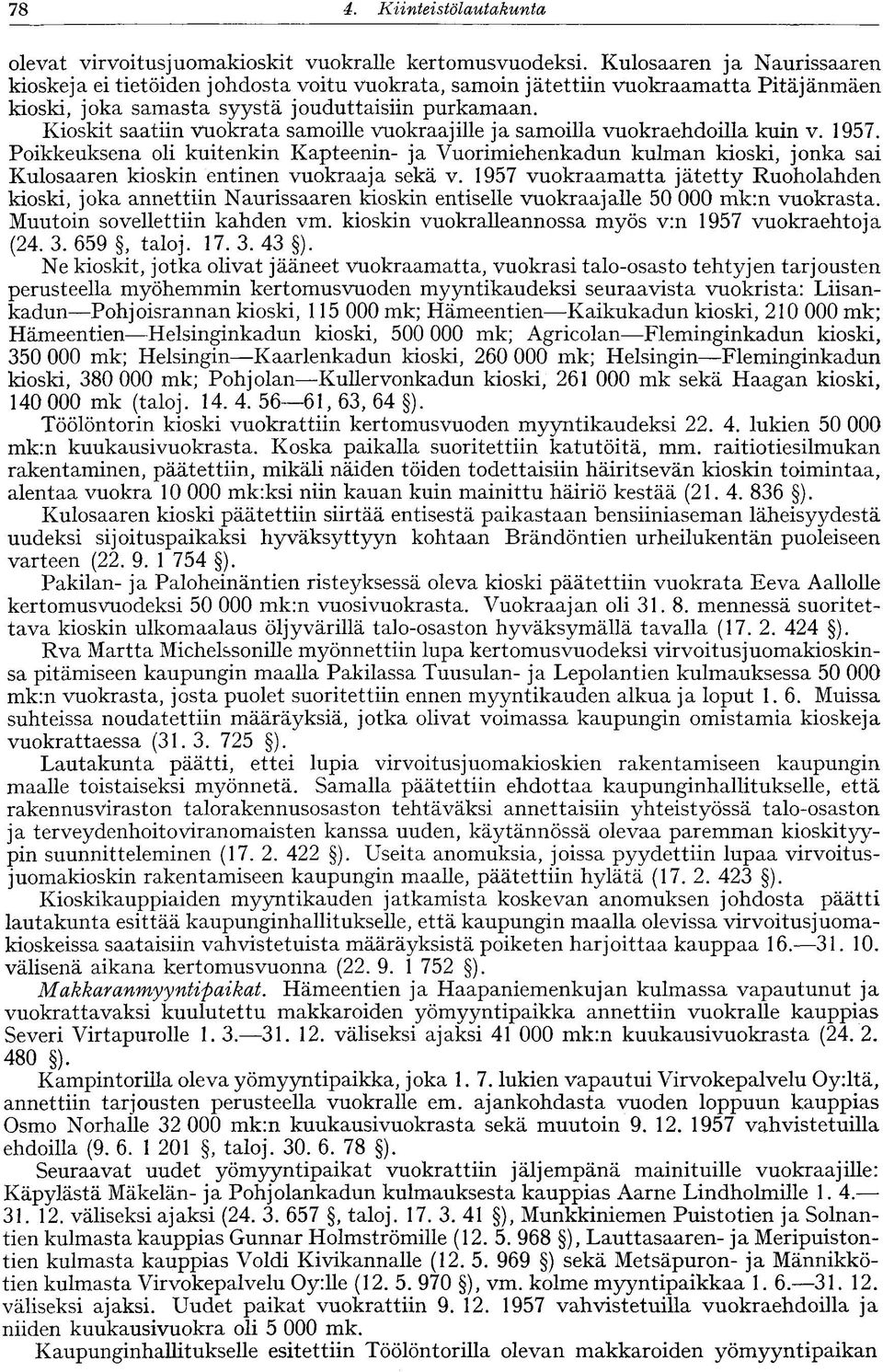Kioskit saatiin vuokrata samoille vuokraajille ja samoilla vuokraehdoilla kuin v. 1957.