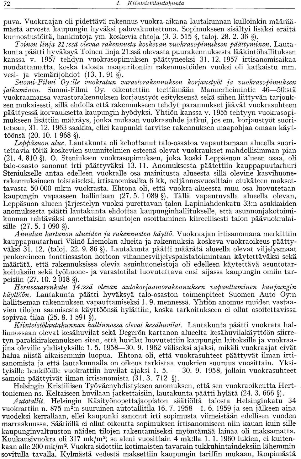 Lautakunta päätti hyväksyä Toinen linja 21:ssä olevasta puurakennuksesta lääkintöhallituksen kanssa v. 1957 tehdyn vuokrasopimuksen päättyneeksi 31. 12.