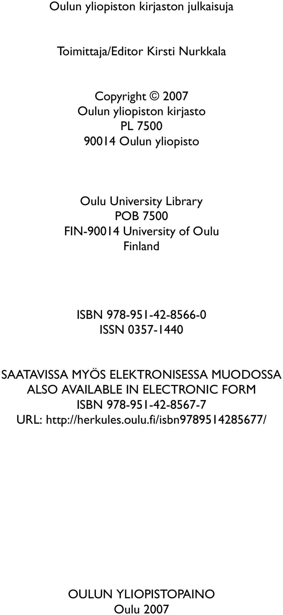 Finland ISBN 978-951-42-8566-0 ISSN 0357-1440 SAATAVISSA MYÖS ELEKTRONISESSA MUODOSSA ALSO AVAILABLE IN