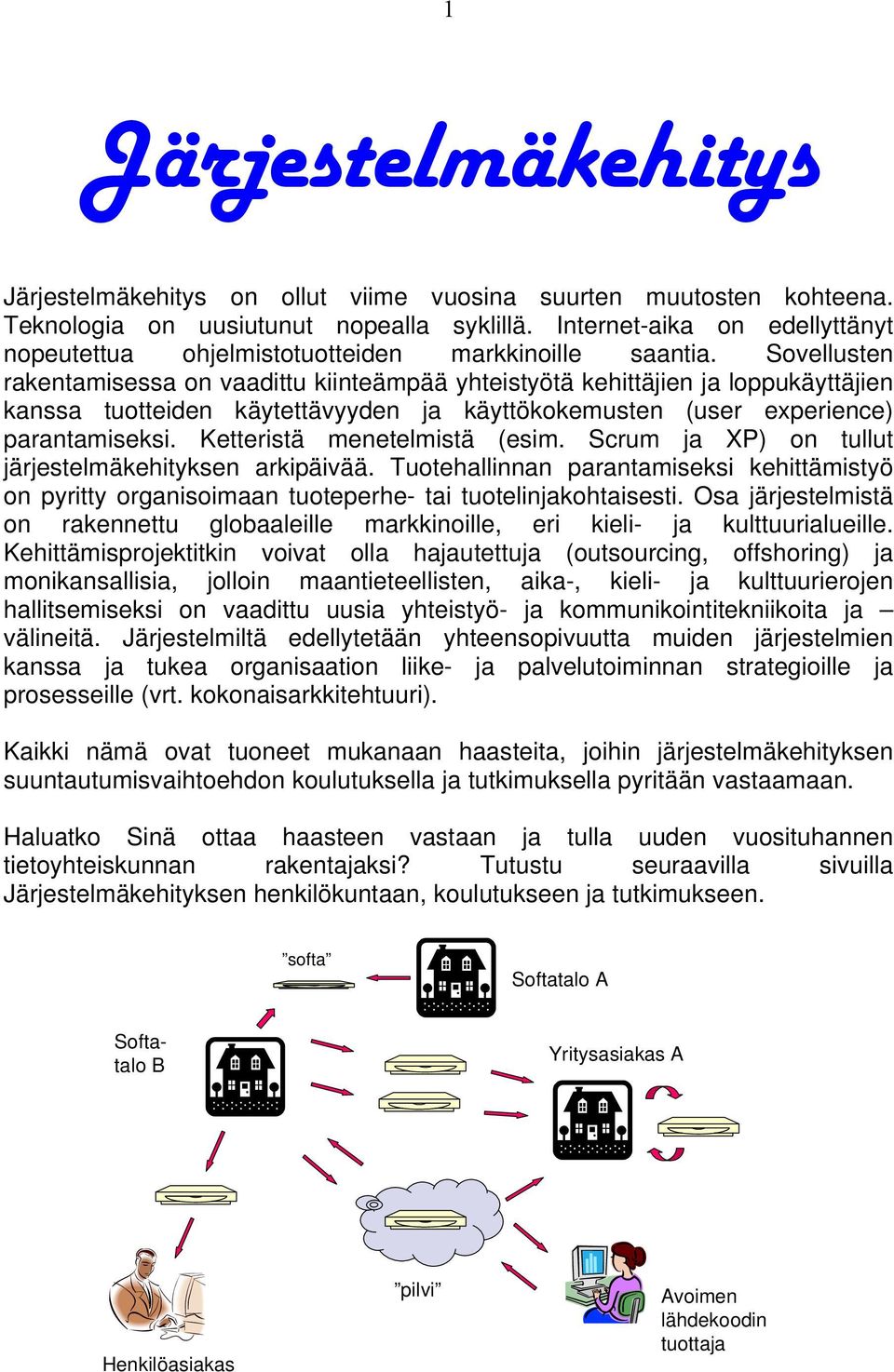 Svellusten rakentamisessa n vaadittu kiinteämpää yhteistyötä kehittäjien ja lppukäyttäjien kanssa tutteiden käytettävyyden ja käyttökkemusten (user experience) parantamiseksi.