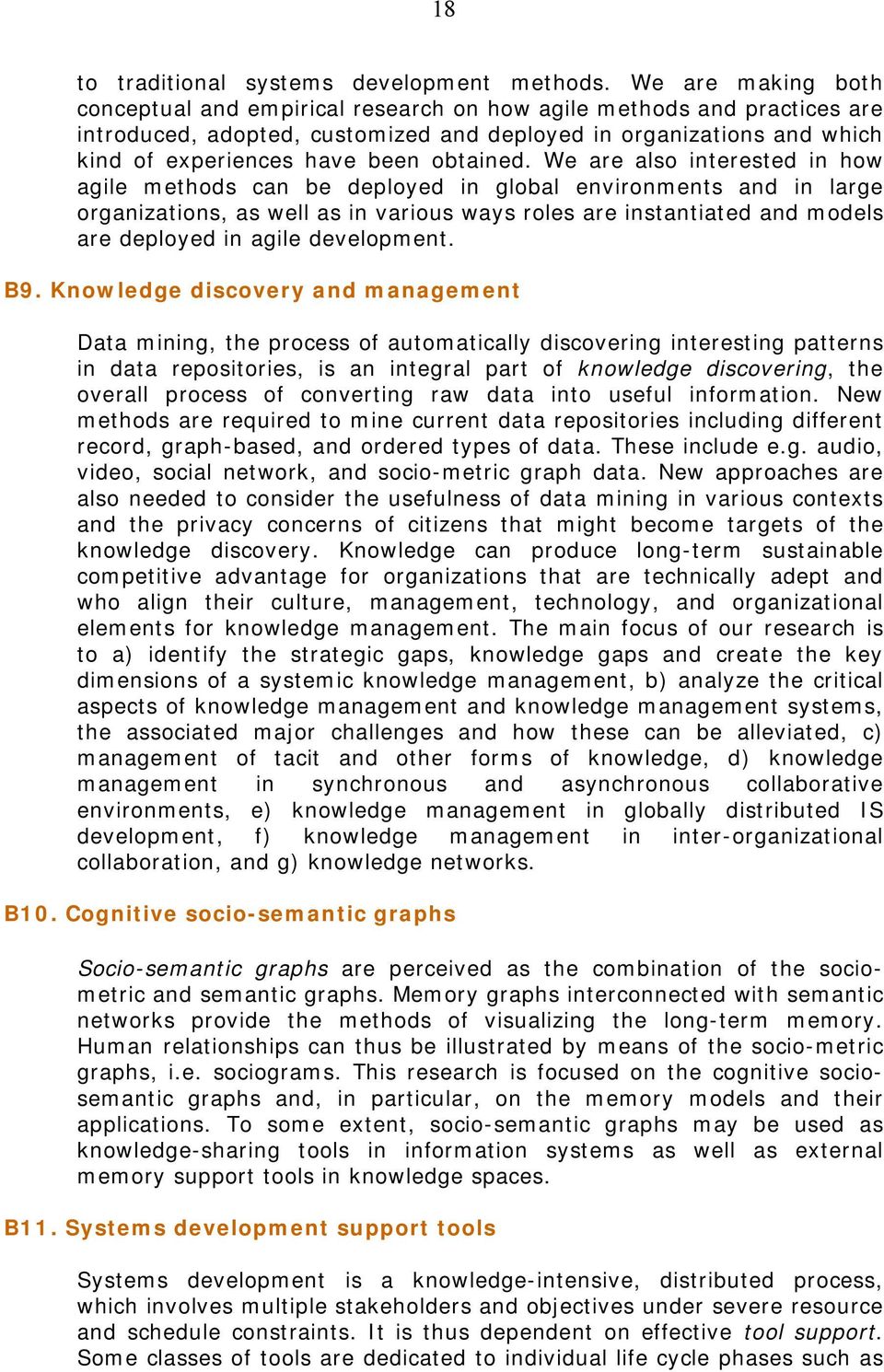 We are als interested in hw agile methds can be deplyed in glbal envirnments and in large rganizatins, as well as in varius ways rles are instantiated and mdels are deplyed in agile develpment. B9.