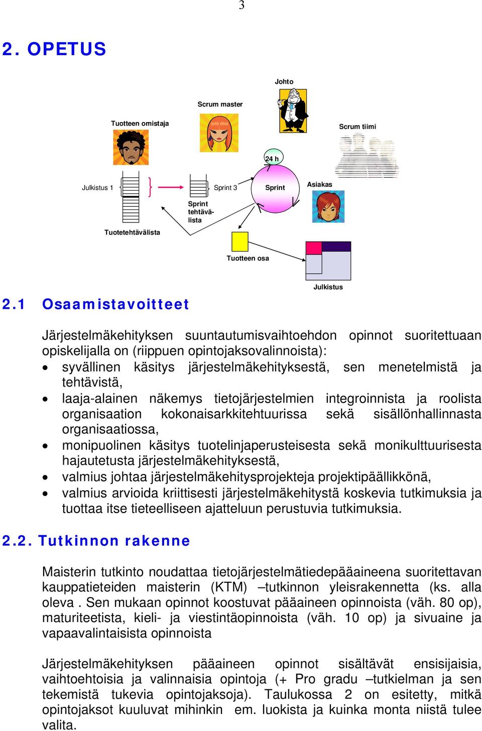 ja tehtävistä, laaja-alainen näkemys tietjärjestelmien integrinnista ja rlista rganisaatin kknaisarkkitehtuurissa sekä sisällönhallinnasta rganisaatissa, mnipulinen käsitys tutelinjaperusteisesta