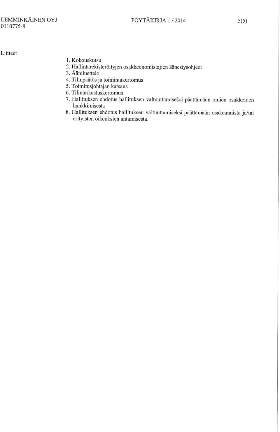 Tilinpäätös ja toimintakertomus 5. Toimitusjohtajan katsaus 6. Tilintarkastuskertomus 7.