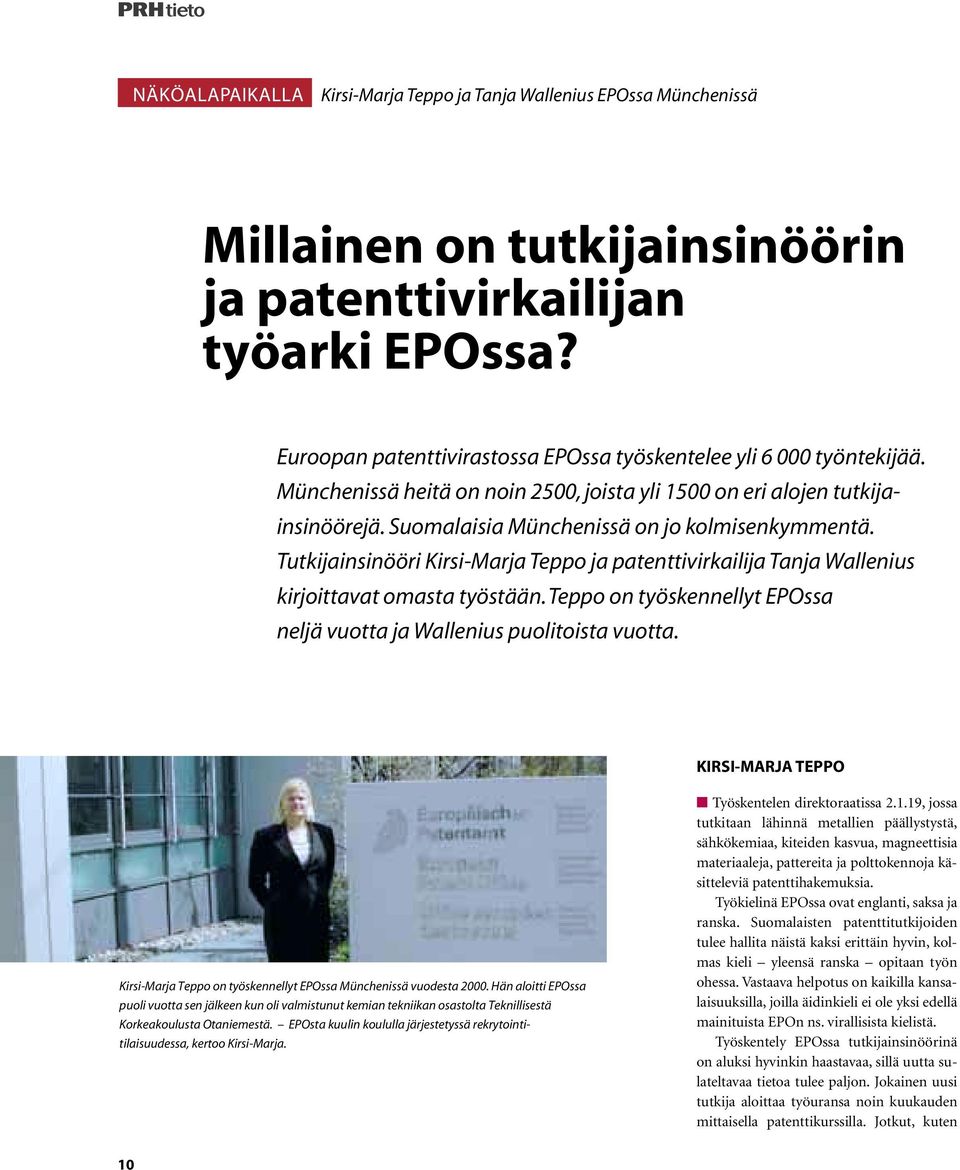 Tutkijainsinööri Kirsi-Marja Teppo ja patenttivirkailija Tanja Wallenius kirjoittavat omasta työstään.teppo on työskennellyt EPOssa neljä vuotta ja Wallenius puolitoista vuotta.