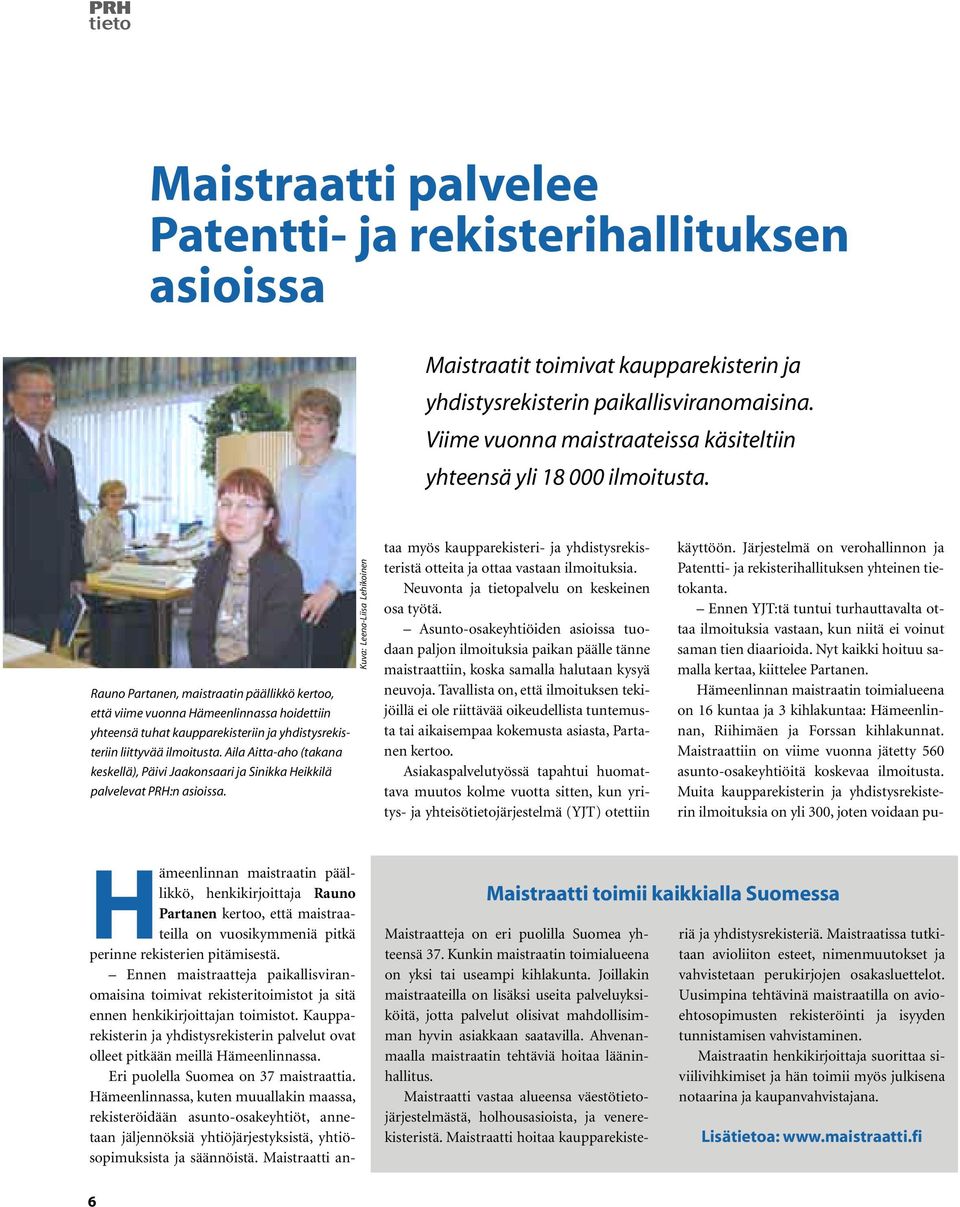 Rauno Partanen, maistraatin päällikkö kertoo, että viime vuonna Hämeenlinnassa hoidettiin yhteensä tuhat kaupparekisteriin ja yhdistysrekisteriin liittyvää ilmoitusta.