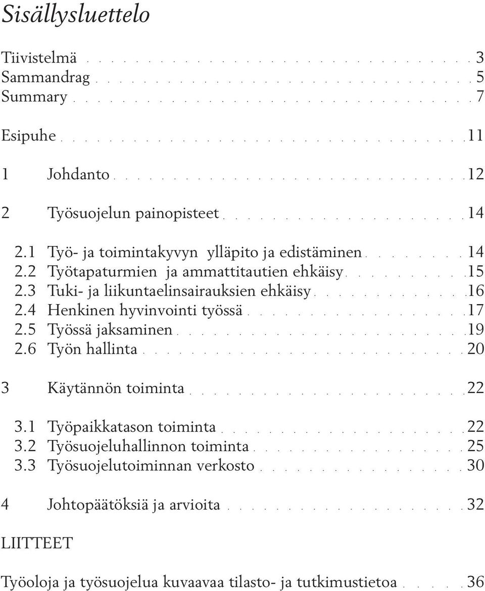 3 Tuki- ja liikuntaelinsairauksien ehkäisy 16 2.4 Henkinen hyvinvointi työssä 17 2.5 Työssä jaksaminen 19 2.