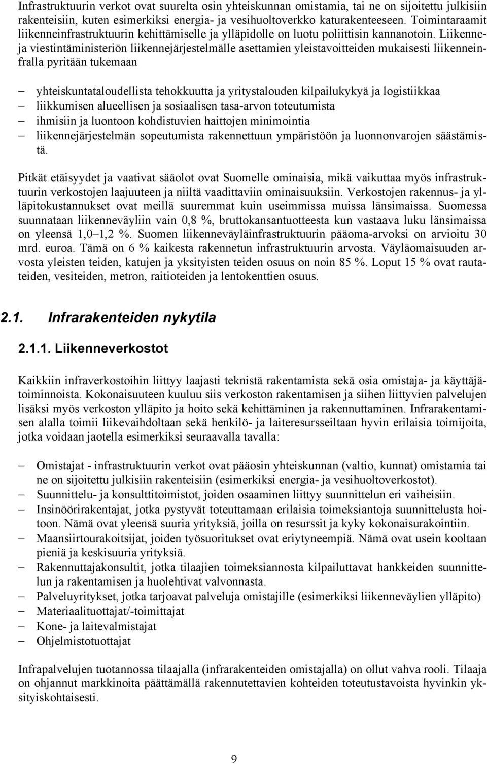 Liikenneja viestintäministeriön liikennejärjestelmälle asettamien yleistavoitteiden mukaisesti liikenneinfralla pyritään tukemaan yhteiskuntataloudellista tehokkuutta ja yritystalouden kilpailukykyä