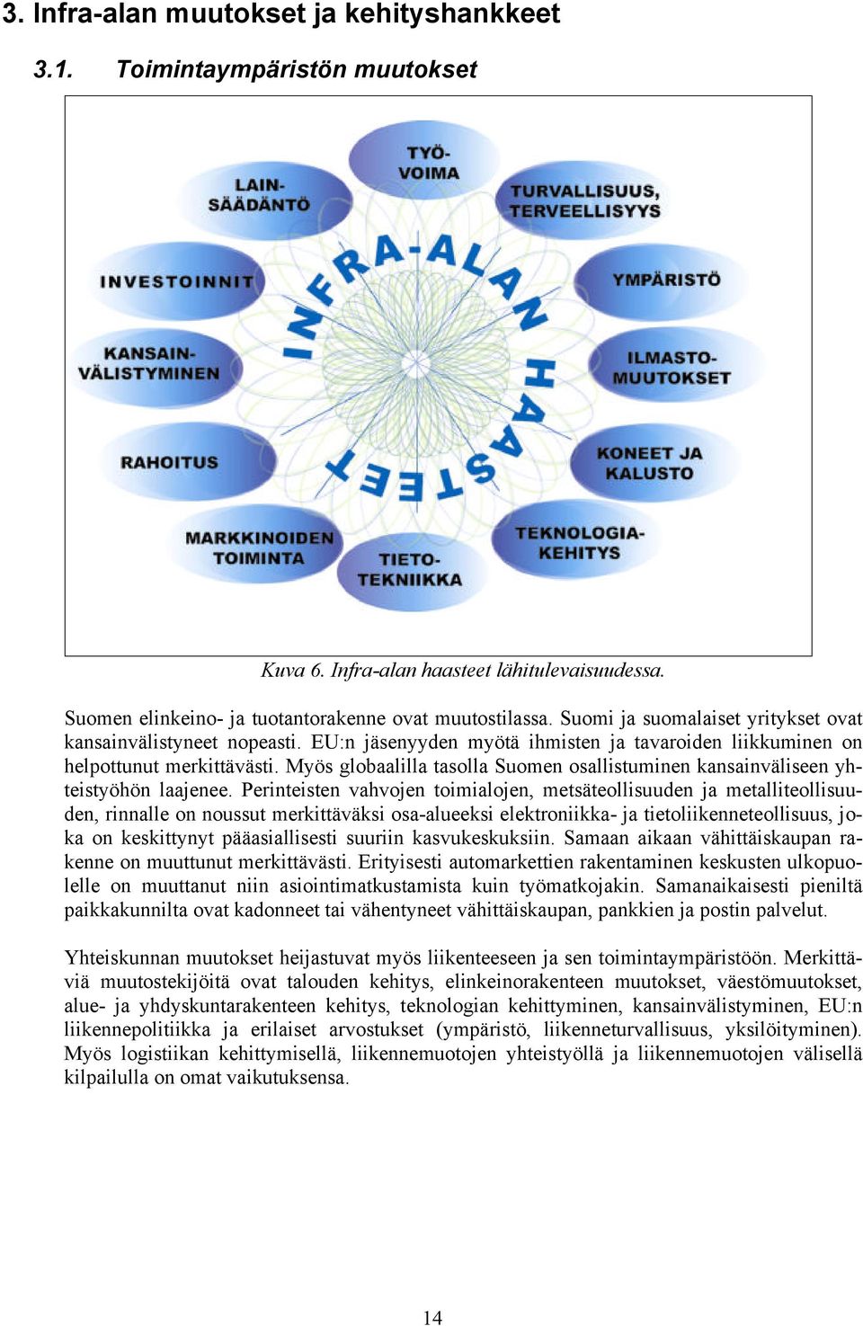 Myös globaalilla tasolla Suomen osallistuminen kansainväliseen yhteistyöhön laajenee.