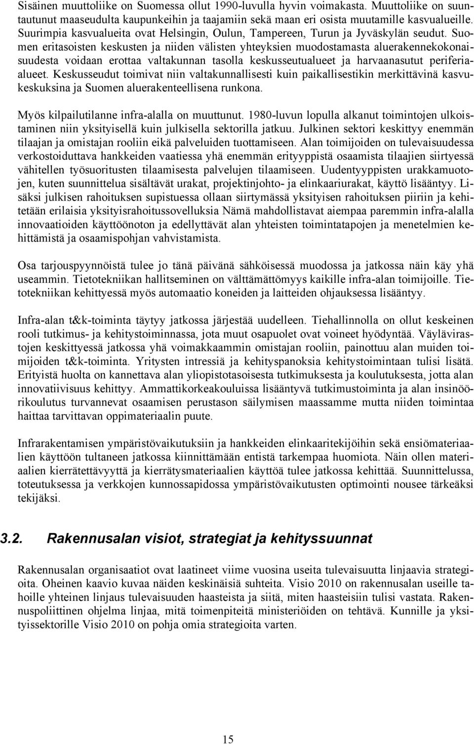 Suomen eritasoisten keskusten ja niiden välisten yhteyksien muodostamasta aluerakennekokonaisuudesta voidaan erottaa valtakunnan tasolla keskusseutualueet ja harvaanasutut periferiaalueet.