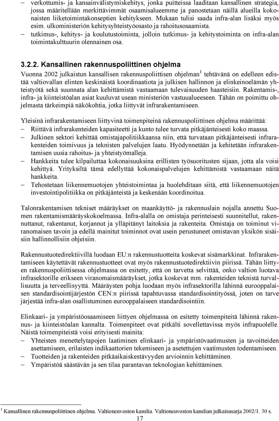 tutkimus-, kehitys- ja koulutustoiminta, jolloin tutkimus- ja kehitystoiminta on infra-alan toimintakulttuurin olennainen osa. 3.2.