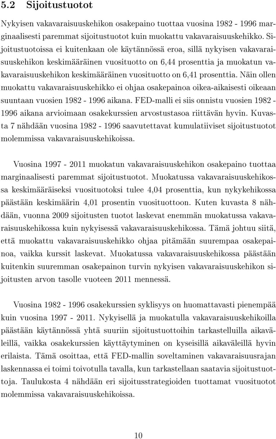 6,41 prosenttia. Näin ollen muokattu vakavaraisuuskehikko ei ohjaa osakepainoa oikea-aikaisesti oikeaan suuntaan vuosien 1982-1996 aikana.