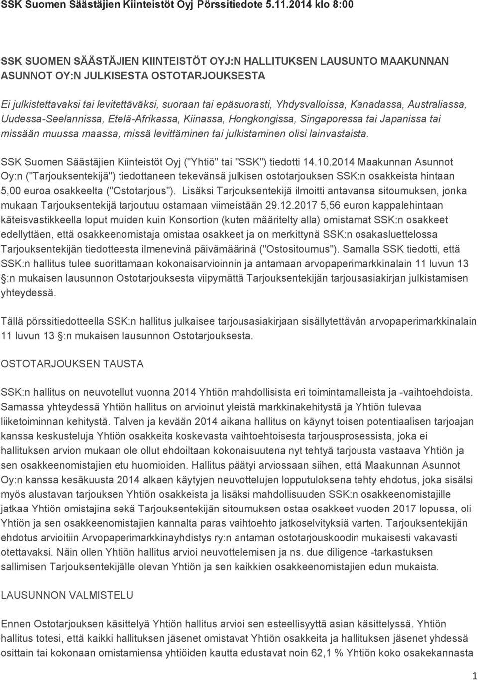 Yhdysvalloissa, Kanadassa, Australiassa, Uudessa-Seelannissa, Etelä-Afrikassa, Kiinassa, Hongkongissa, Singaporessa tai Japanissa tai missään muussa maassa, missä levittäminen tai julkistaminen olisi