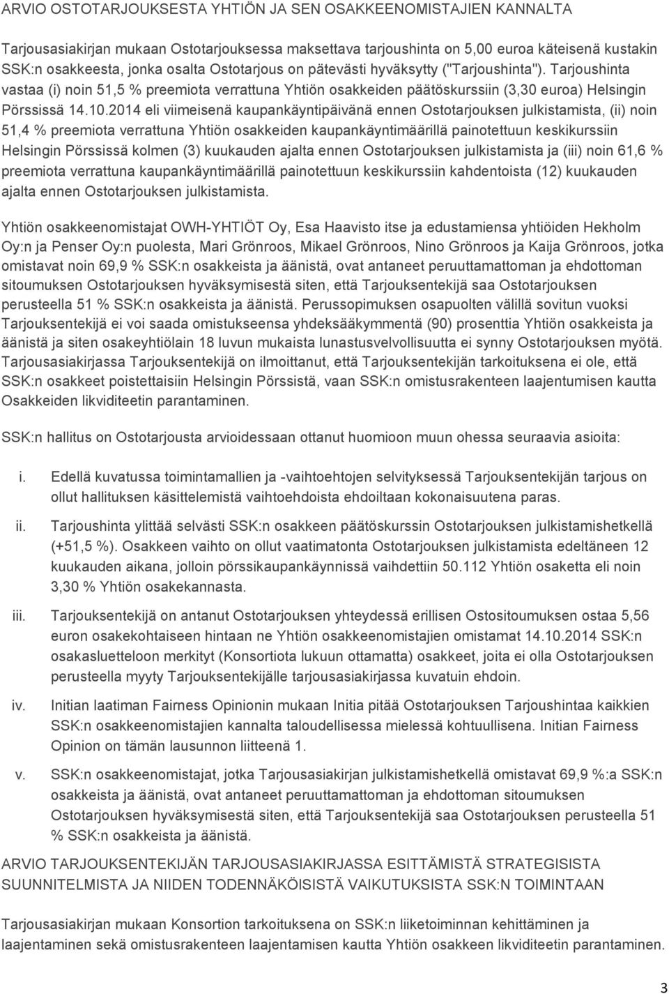 2014 eli viimeisenä kaupankäyntipäivänä ennen Ostotarjouksen julkistamista, (ii) noin 51,4 % preemiota verrattuna Yhtiön osakkeiden kaupankäyntimäärillä painotettuun keskikurssiin Helsingin Pörssissä