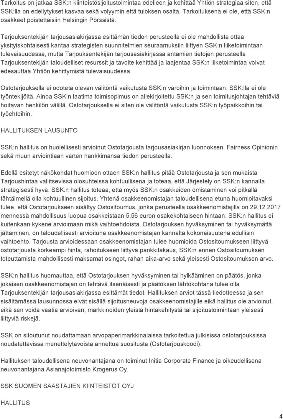 Tarjouksentekijän tarjousasiakirjassa esittämän tiedon perusteella ei ole mahdollista ottaa yksityiskohtaisesti kantaa strategisten suunnitelmien seuraamuksiin liittyen SSK:n liiketoimintaan