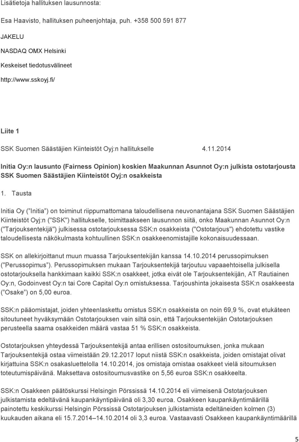 2014 Initia Oy:n lausunto (Fairness Opinion) koskien Maakunnan Asunnot Oy:n julkista ostotarjousta SSK Suomen Säästäjien Kiinteistöt Oyj:n osakkeista 1.