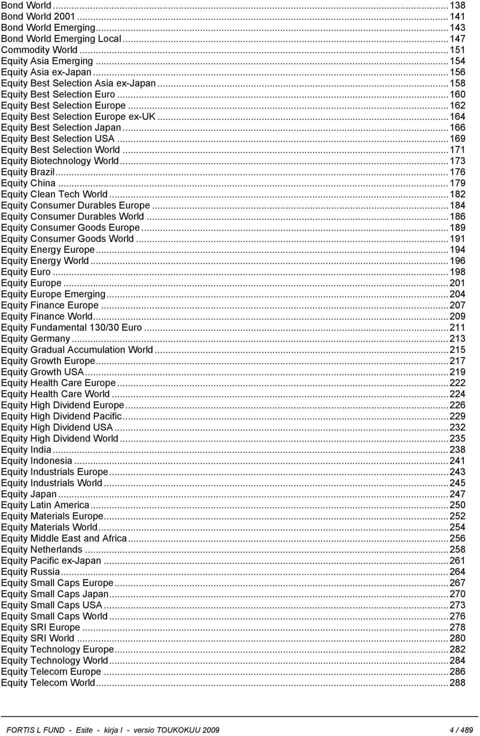 ..166 Equity Best Selection USA...169 Equity Best Selection World...171 Equity Biotechnology World...173 Equity Brazil...176 Equity China...179 Equity Clean Tech World.