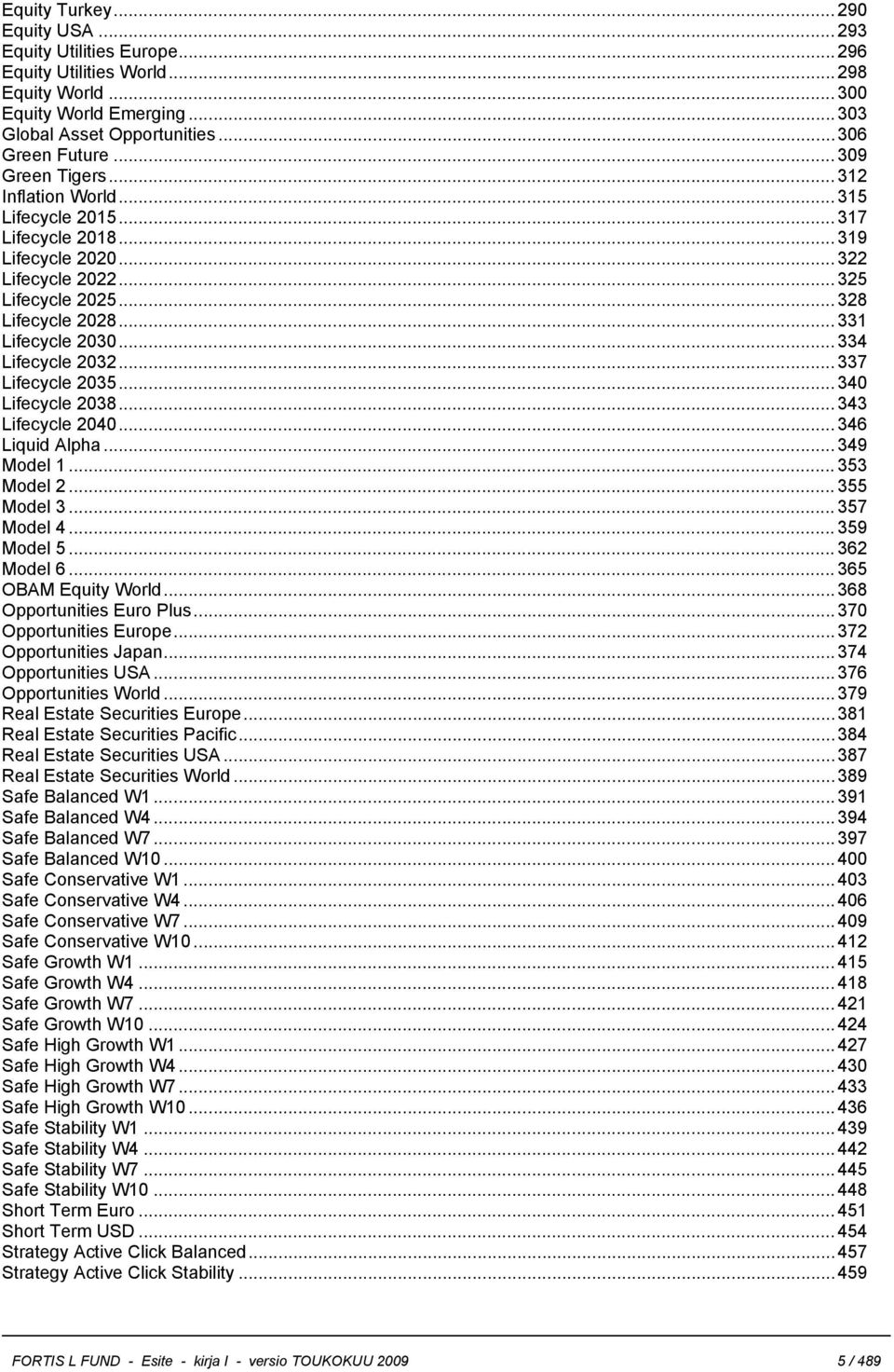 ..334 Lifecycle 2032...337 Lifecycle 2035...340 Lifecycle 2038...343 Lifecycle 2040...346 Liquid Alpha...349 Model 1... 353 Model 2... 355 Model 3... 357 Model 4... 359 Model 5... 362 Model 6.