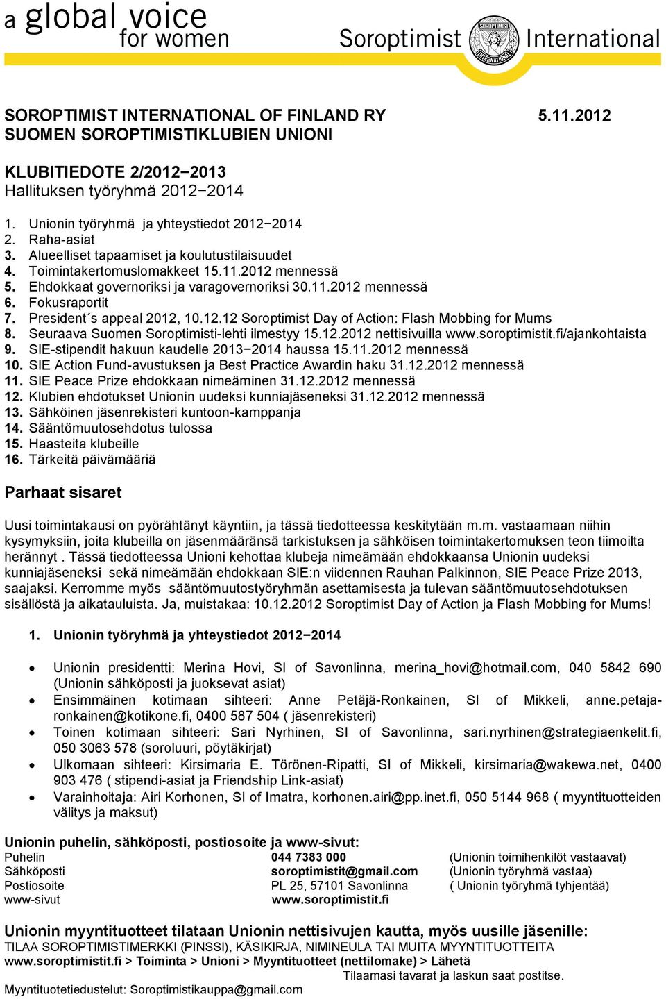 President s appeal 2012, 10.12.12 Soroptimist Day of Action: Flash Mobbing for Mums 8. Seuraava Suomen Soroptimisti-lehti ilmestyy 15.12.2012 nettisivuilla www.soroptimistit.fi/ajankohtaista 9.