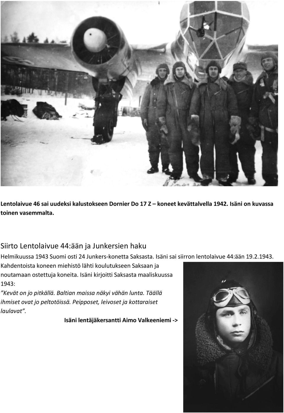 Suomi osti 24 Junkers-konetta Saksasta. Isäni sai siirron lentolaivue 44:ään 19.2.1943.