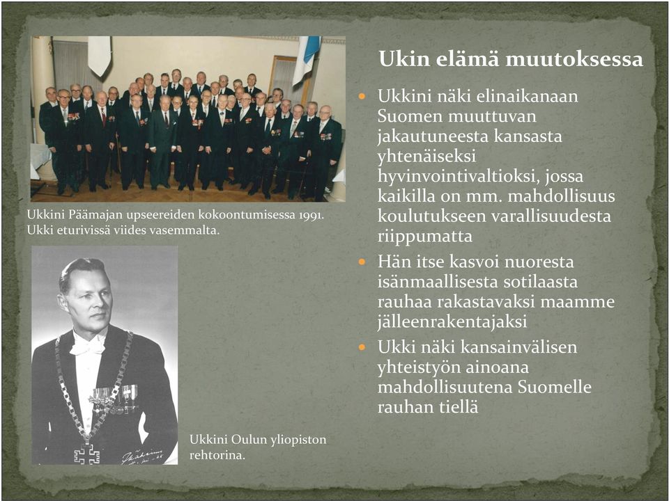 mahdollisuus koulutukseen varallisuudesta riippumatta Hän itse kasvoi nuoresta isänmaallisesta sotilaasta rauhaa