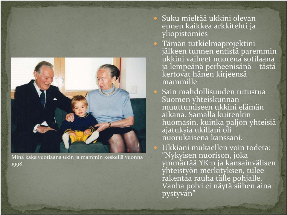 lempeänä perheenisänä tästä kertovat hänen kirjeensä mammille Sain mahdollisuuden tutustua Suomen yhteiskunnan muuttumiseen ukkini elämän aikana.