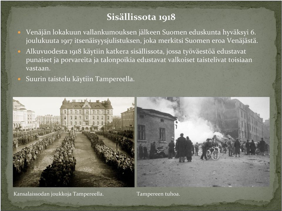 Alkuvuodesta 1918 käytiin katkera sisällissota, jossa työväestöä edustavat punaiset ja porvareita ja
