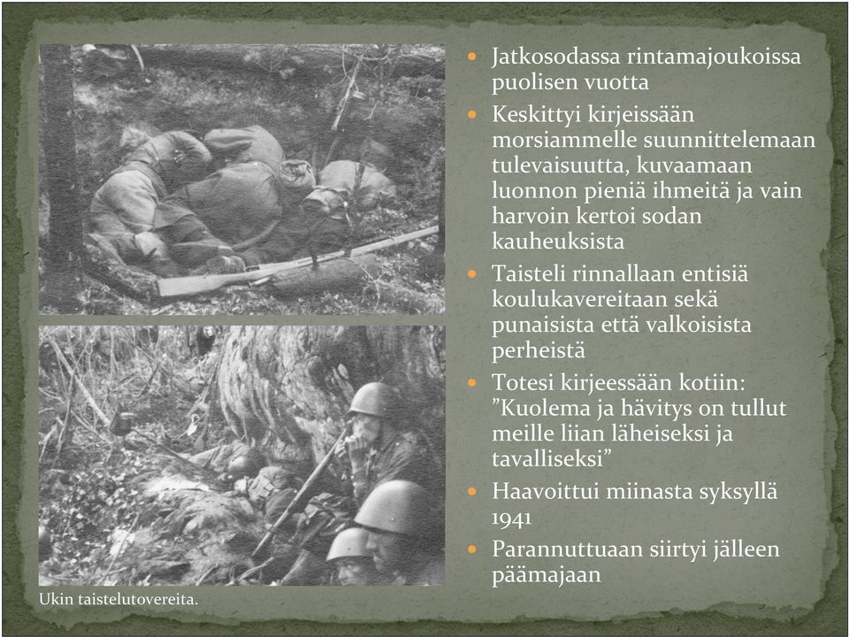 kuvaamaan luonnon pieniä ihmeitä ja vain harvoin kertoi sodan kauheuksista Taisteli rinnallaan entisiä