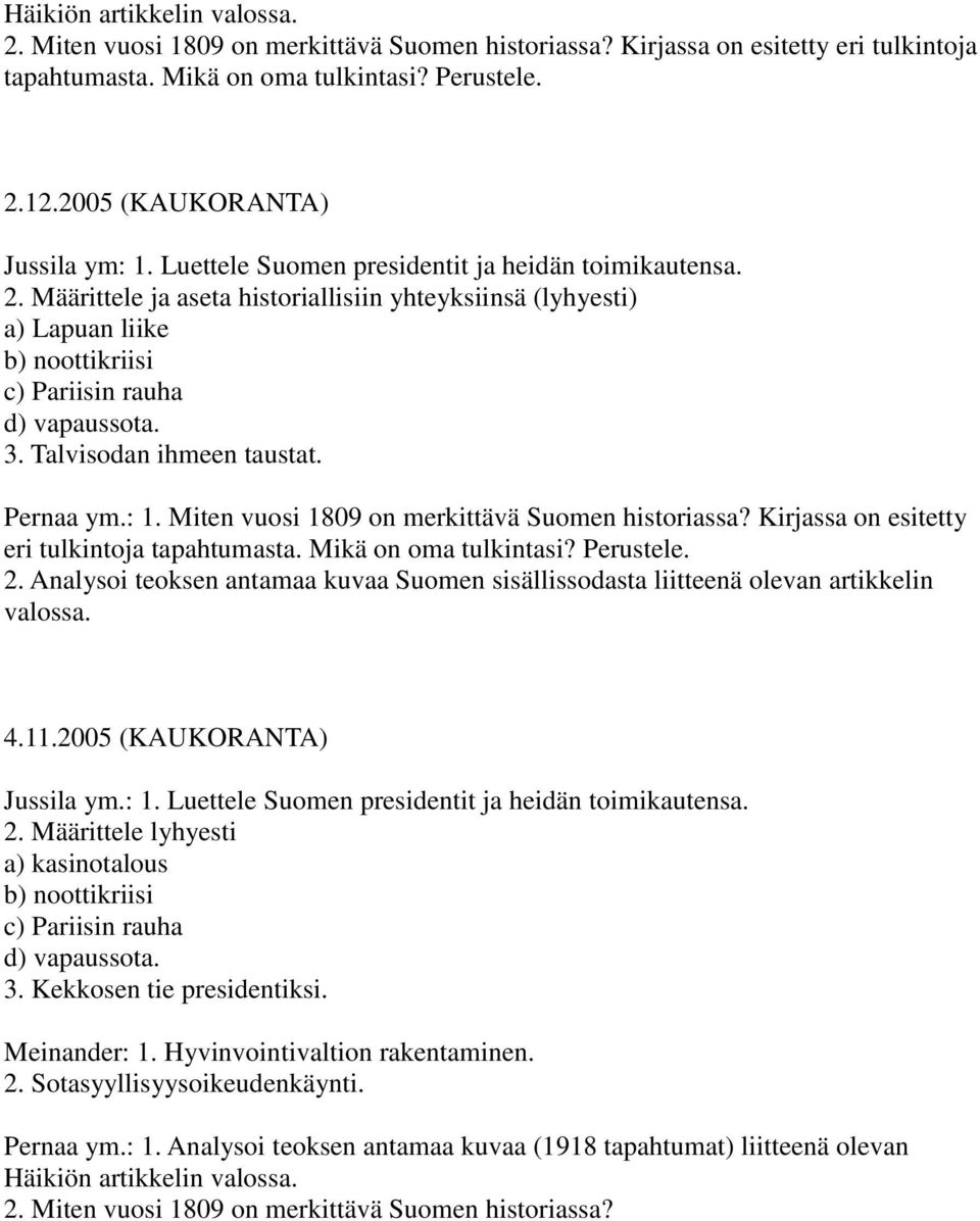 Määrittele ja aseta historiallisiin yhteyksiinsä (lyhyesti) a) Lapuan liike b) noottikriisi c) Pariisin rauha d) vapaussota. 3. Talvisodan ihmeen taustat. Pernaa ym.: 1.