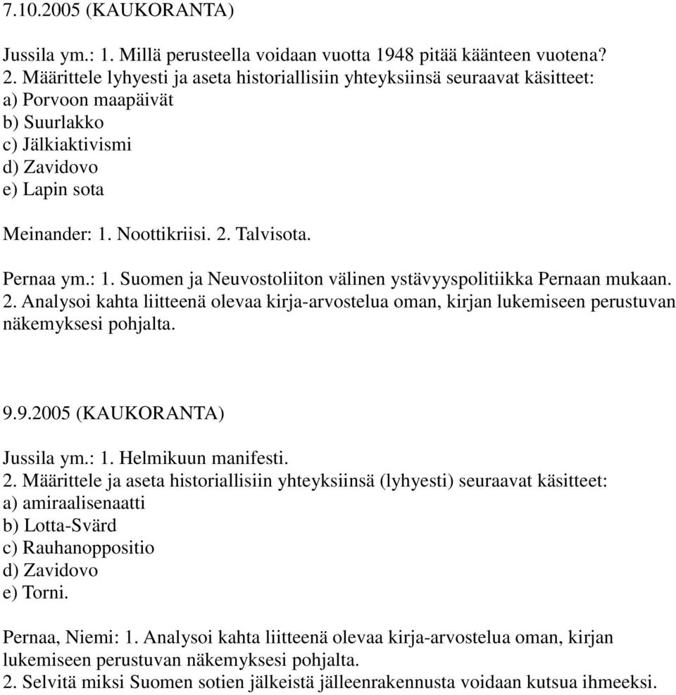 Pernaa ym.: 1. Suomen ja Neuvostoliiton välinen ystävyyspolitiikka Pernaan mukaan. 2. Analysoi kahta liitteenä olevaa kirja-arvostelua oman, kirjan lukemiseen perustuvan näkemyksesi pohjalta. 9.