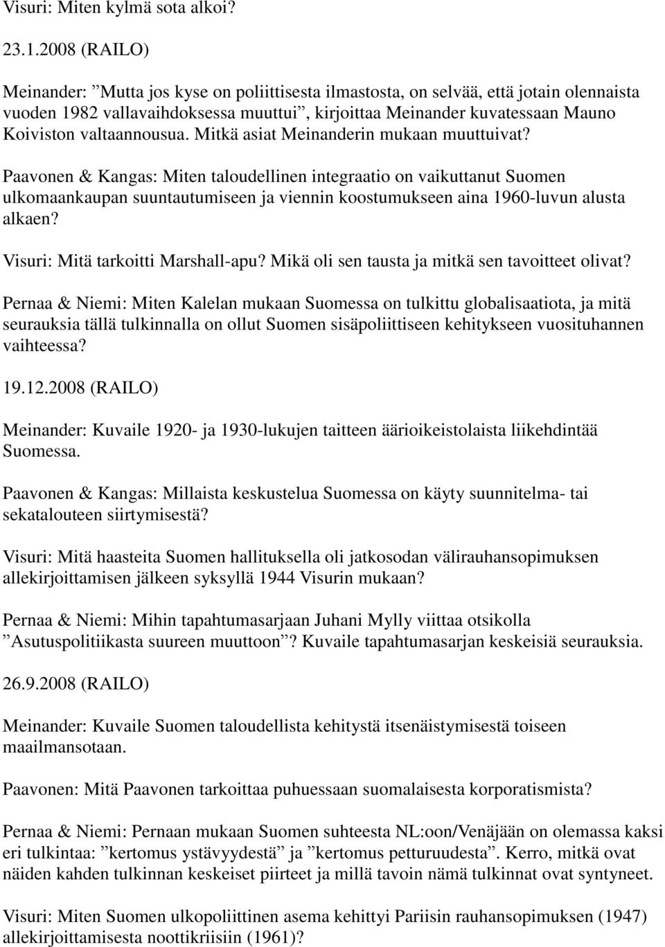 valtaannousua. Mitkä asiat Meinanderin mukaan muuttuivat?