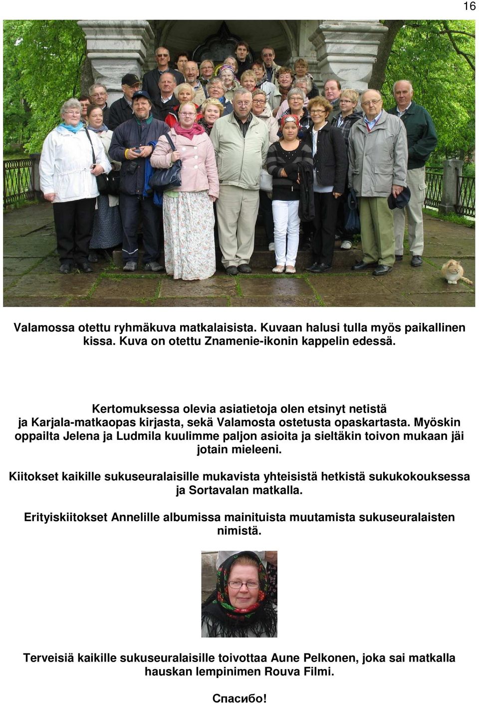 Myöskin oppailta Jelena ja Ludmila kuulimme paljon asioita ja sieltäkin toivon mukaan jäi jotain mieleeni.