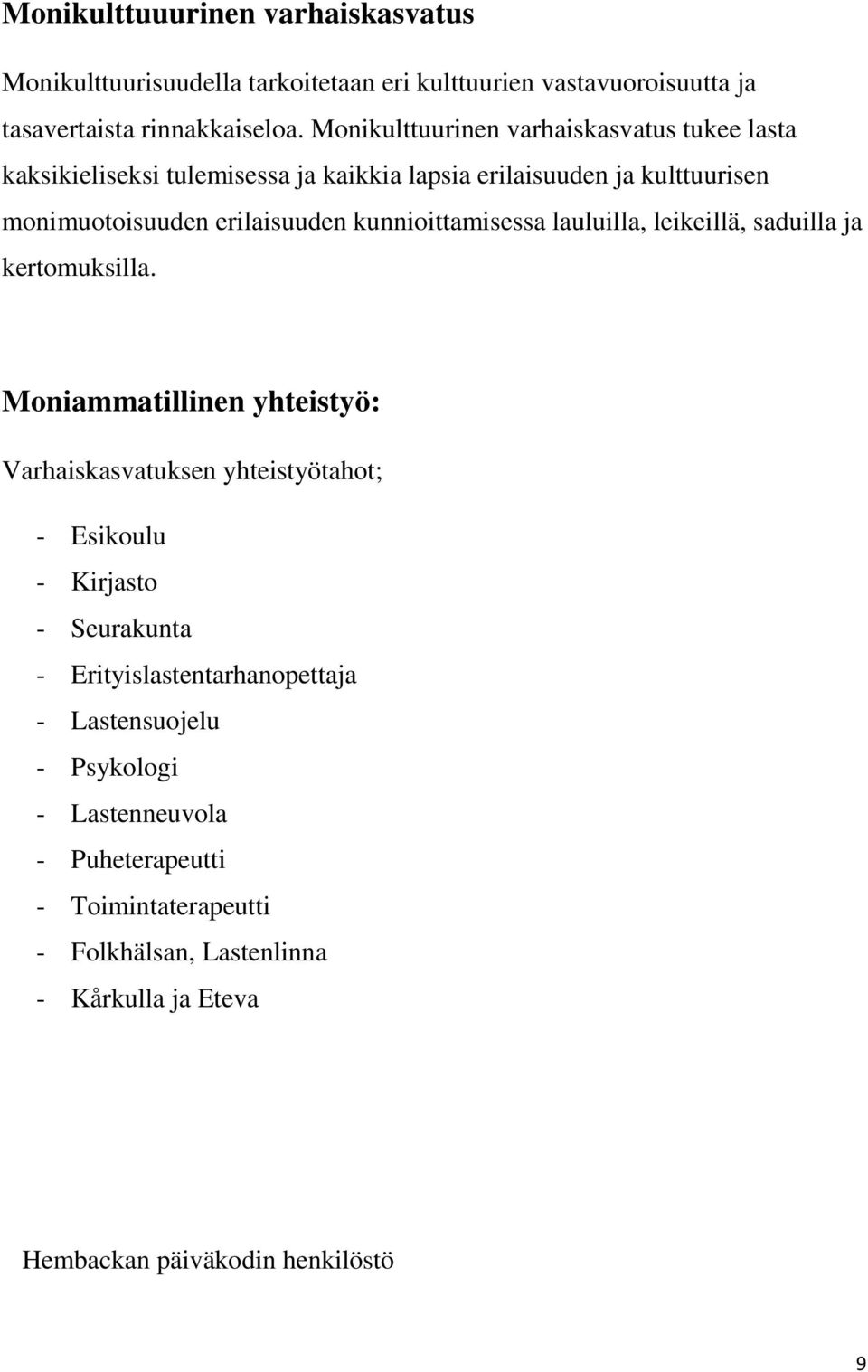 kunnioittamisessa lauluilla, leikeillä, saduilla ja kertomuksilla.