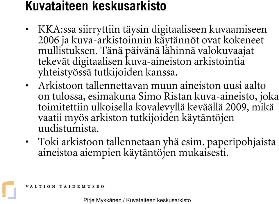 Arkistoon tallennettavan muun aineiston uusi aalto on tulossa, esimakuna Simo Ristan kuva-aineisto, joka toimitettiin ulkoisella kovalevyllä