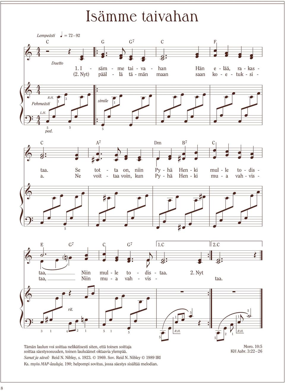 Ne voit - taa voin, kun Py - hä Hen - ki mu - a vah - vis - # # # E G7 C G7. C. C &.. j ( n ). {. J ß Í &? taa, Niin mul - le to - dis - taa.. Nyt taa, Niin mu - a vah - vis - taa. # rit. n R.H. { { J j R.