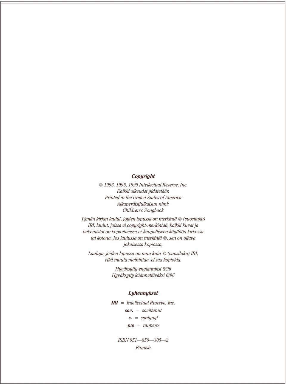 (vuosiluku) IRI, laulut, joissa ei copyright-merkintää, kaikki kuvat ja hakemistot on kopioitavissa ei-kaupalliseen käyttöön kirkossa tai kotona.