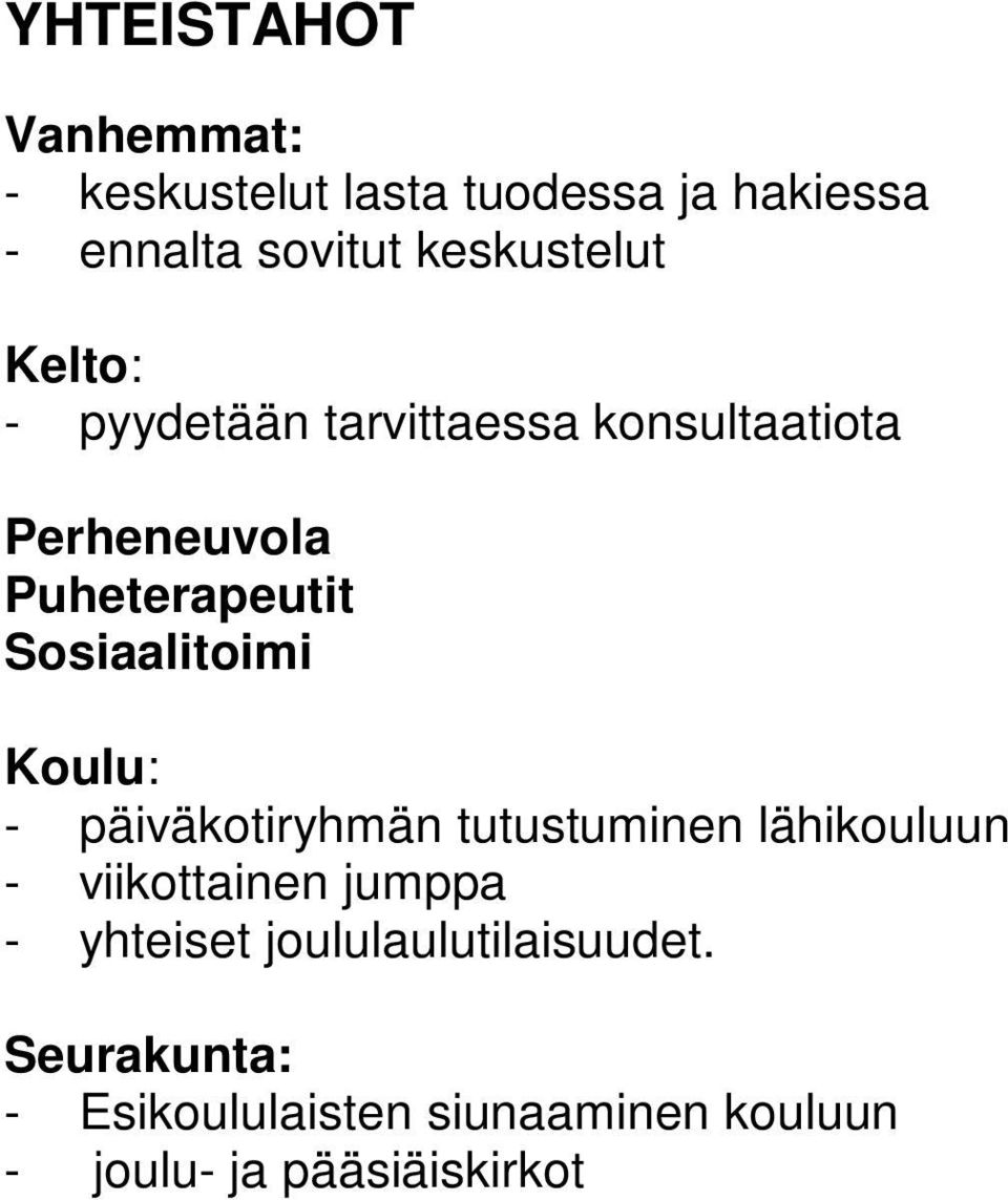 Sosiaalitoimi Koulu: - päiväkotiryhmän tutustuminen lähikouluun - viikottainen jumppa -