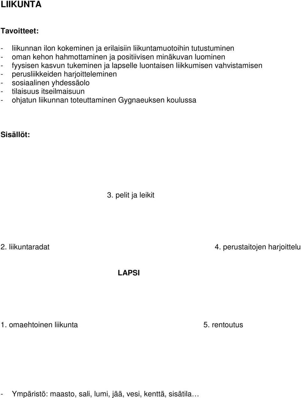 sosiaalinen yhdessäolo - tilaisuus itseilmaisuun - ohjatun liikunnan toteuttaminen Gygnaeuksen koulussa 3. pelit ja leikit 2.