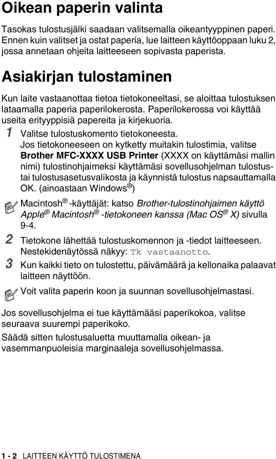 Asiakirjan tulostaminen Kun laite vastaanottaa tietoa tietokoneeltasi, se aloittaa tulostuksen lataamalla paperia paperilokerosta.