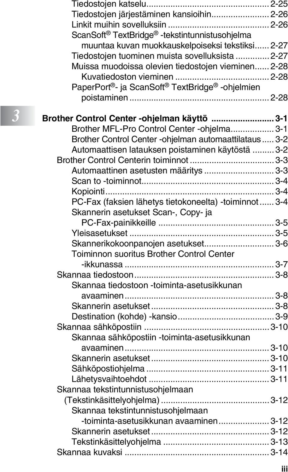 .. 2-28 3 Brother Control Center -ohjelman käyttö... 3-1 Brother MFL-Pro Control Center -ohjelma... 3-1 Brother Control Center -ohjelman automaattilataus.