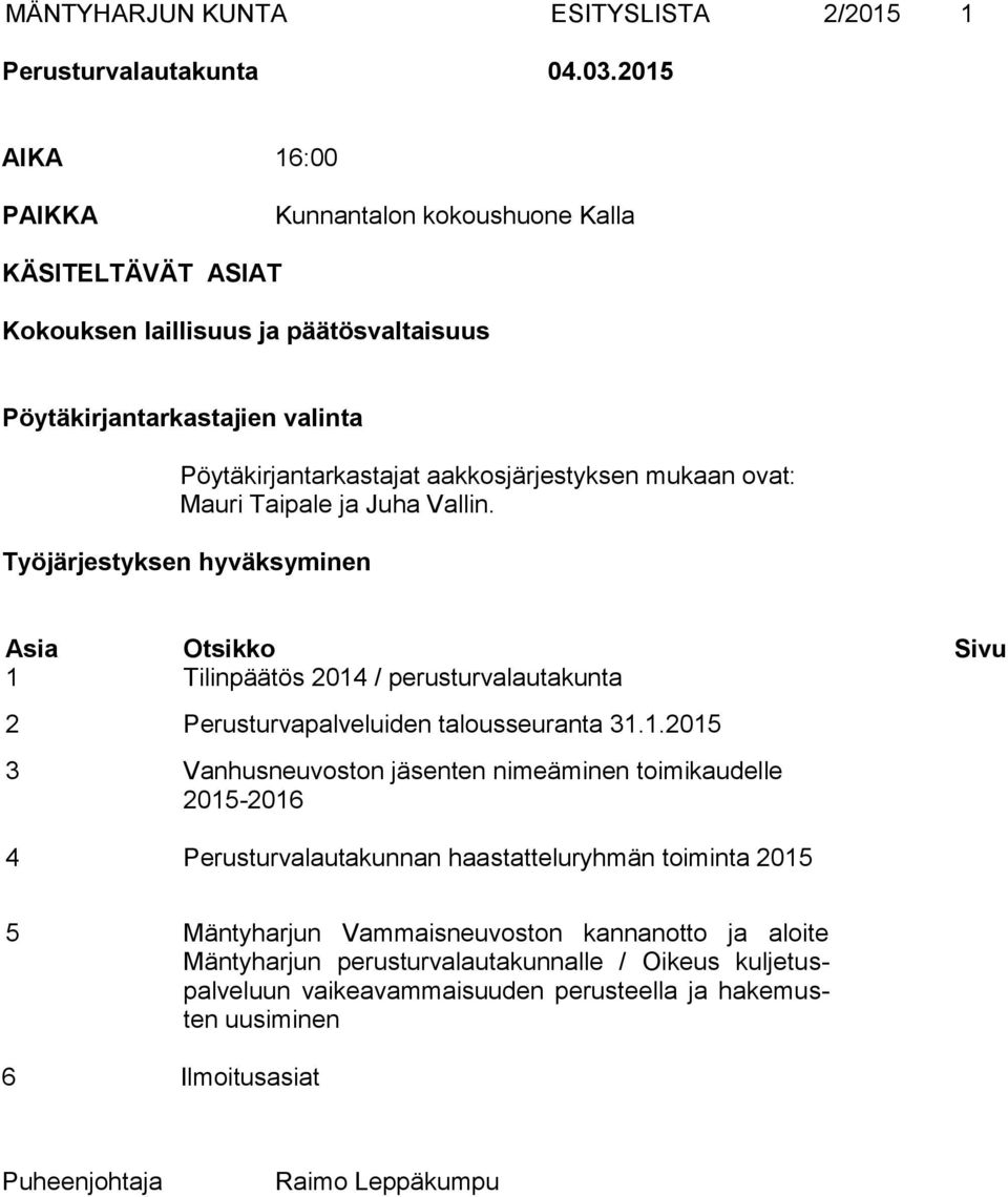 mukaan ovat: Mauri Taipale ja Juha Vallin. Työjärjestyksen hyväksyminen Asia Otsikko Sivu 1 