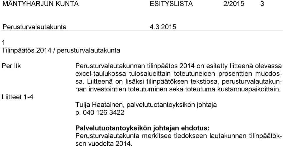 Liitteenä on lisäksi tilinpäätöksen tekstiosa, perusturvalautakunnan investointien toteutuminen sekä toteutuma kustannuspaikoittain.