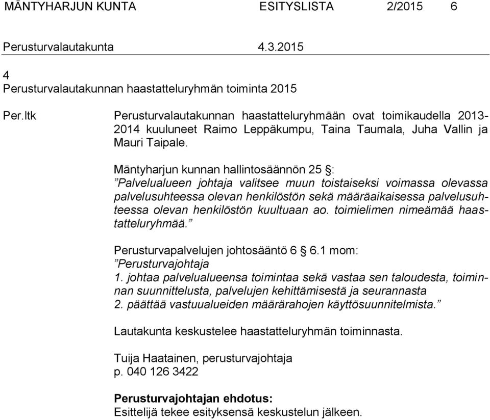 Mäntyharjun kunnan hallintosäännön 25 : Palvelualueen johtaja valitsee muun toistaiseksi voimassa olevassa palvelusuhteessa olevan henkilöstön sekä määräaikaisessa palvelusuhteessa olevan henkilöstön