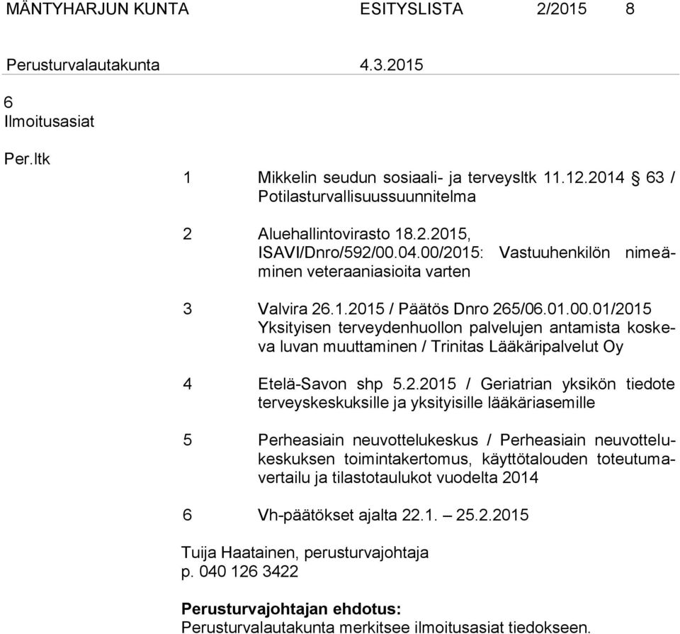 2.2015 / Geriatrian yksikön tiedote terveyskeskuksille ja yksityisille lääkäriasemille 5 Perheasiain neuvottelukeskus / Perheasiain neuvottelukeskuksen toimintakertomus, käyttötalouden